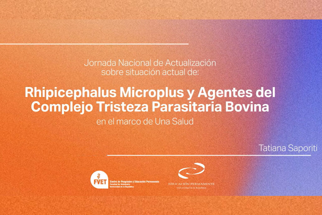 Jornada sobre Rhipicephalus Microplus y los Agentes del Complejo Tristeza Parasitaria Bovina
